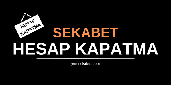Sekabet Hesap Kapatma